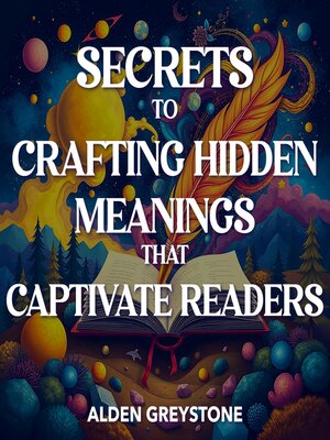 cover image of Secrets to Crafting Hidden Meanings That Captivate Readers